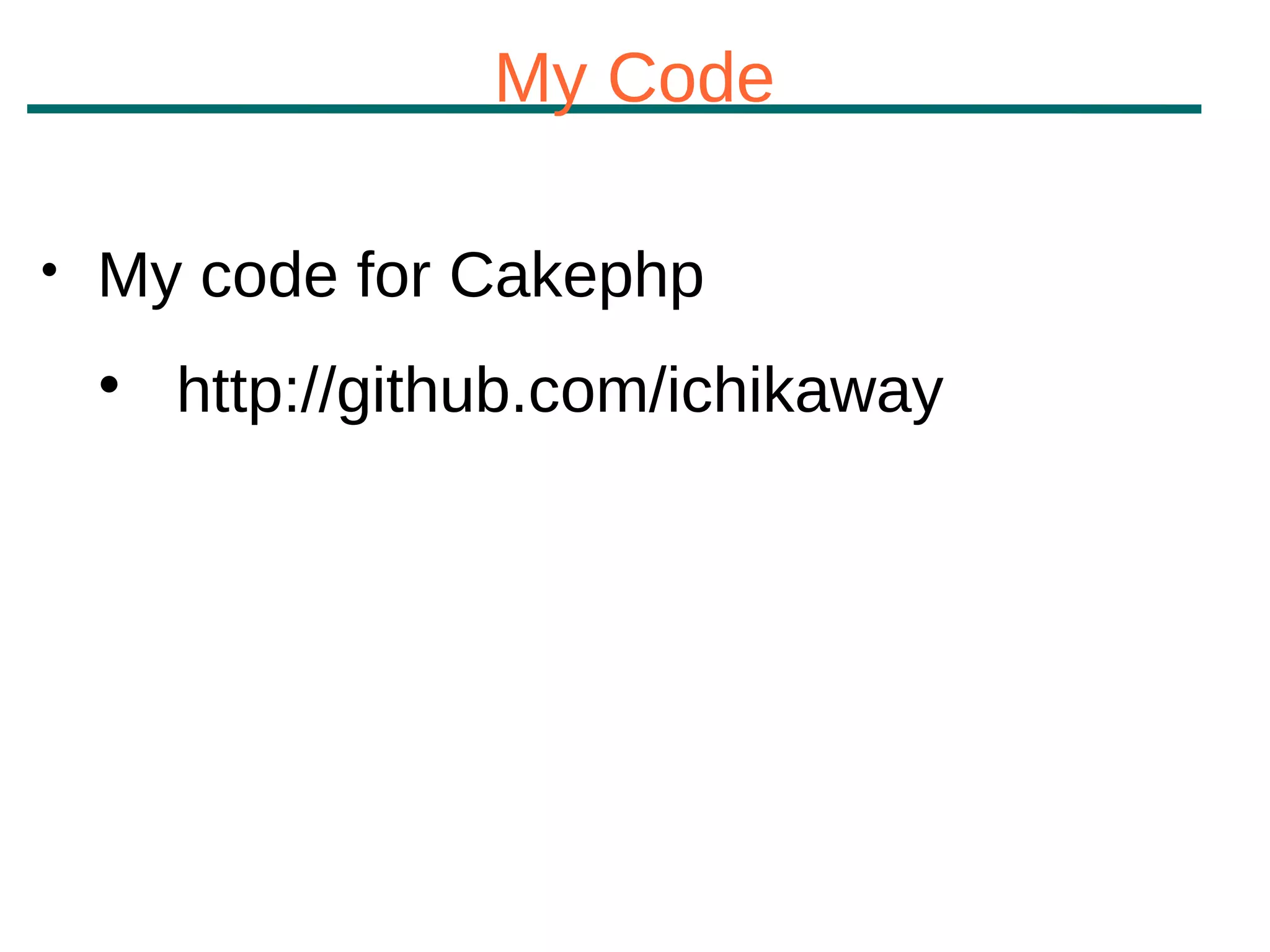 My Code


    My code for Cakephp
    
        http://github.com/ichikaway
 