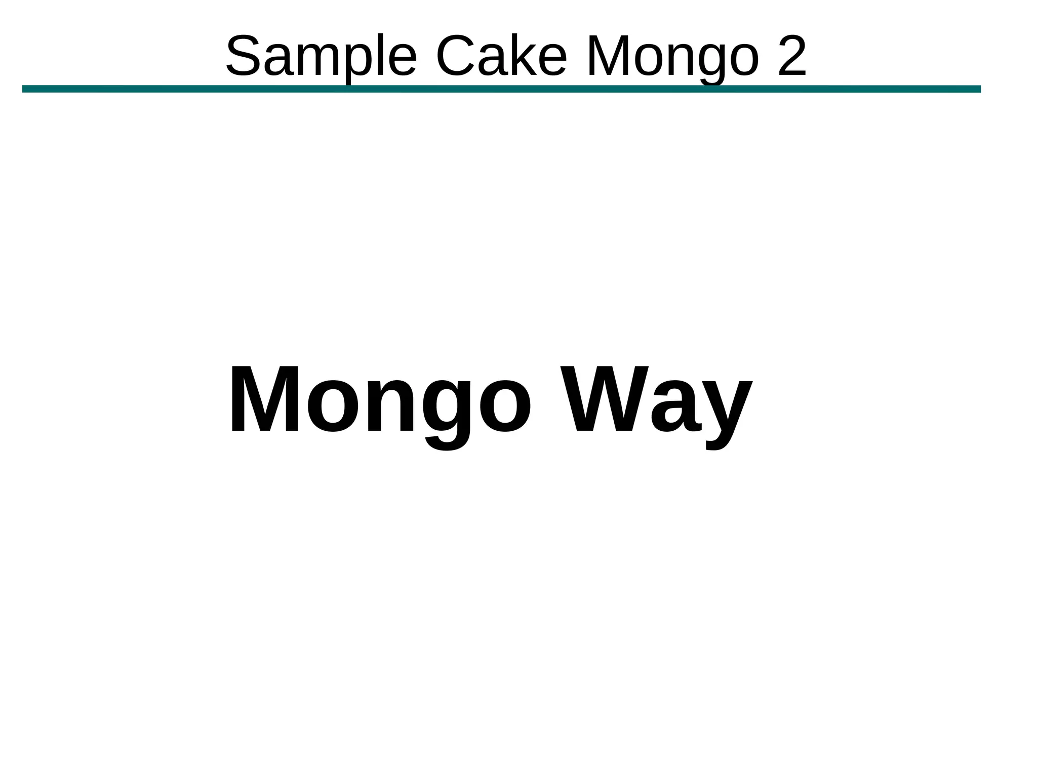 Sample Cake Mongo 2




Mongo Way
 