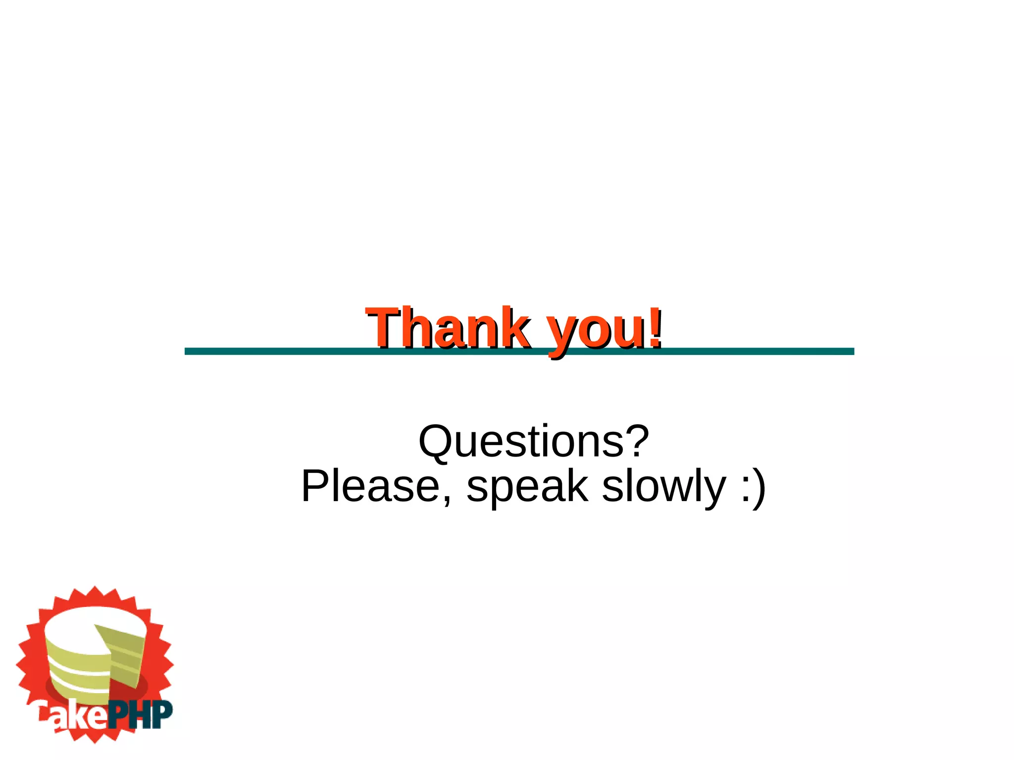 Thank you!
     Questions?
Please, speak slowly :)
 