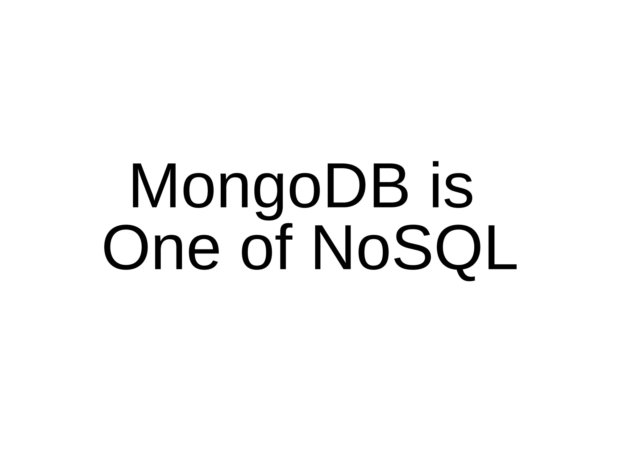 MongoDB is
One of NoSQL
 