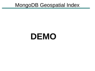 MongoDB Geospatial Index




     DEMO
 