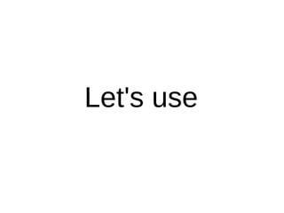Let's use
 