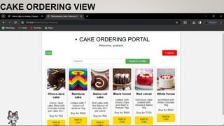CAKE ORDERING VIEW
• CAKE ORDERING PORTAL
 