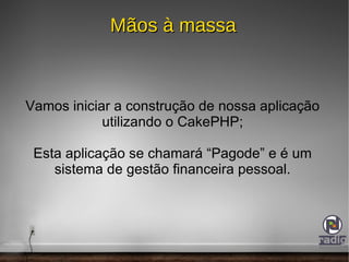 Facilidades Oferecidas Implementação de vários recursos utilizados com frequência no desenvolvimento de uma aplicação, alguns deles: Componente para controle de acessos (Auth) e gestão de permissões (Acl); 