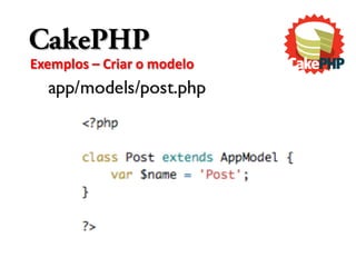 CakePHP
Exemplos – Criar o modelo
 