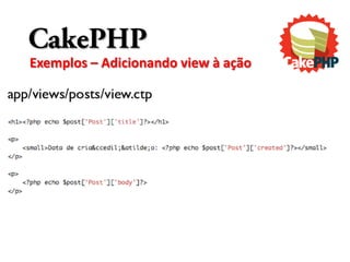 CakePHP
Exemplos – Adicionando view à ação
 