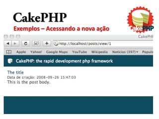 CakePHP
Exemplos – Acessando a nova ação
 