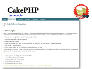 CakePHP
CERTIFICAÇÃO
 