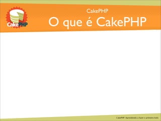 CakePHP - Aprendendo a fazer o primeiro bolo
