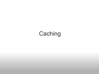 Caching
 