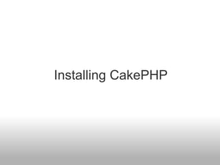 Installing CakePHP
 