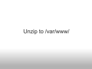 Unzip to /var/www/
 