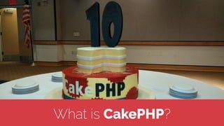 What is CakePHP?
 