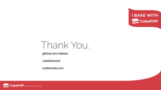 Thank You.
github.com/dakota
@dakotairene
waltherlalk.com
 