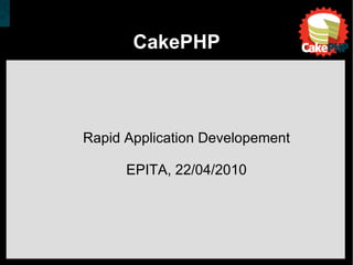 CakePHP Rapid Application Developement EPITA, 22/04/2010 