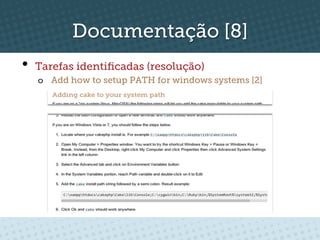 Documentação [8]
•  Tarefas identiﬁcadas (resolução)
   o  Add how to setup PATH for windows systems [2]
 