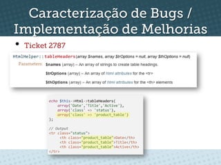 Caracterização de Bugs /
Implementação de Melhorias
•  Ticket 2787
 