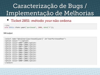 Caracterização de Bugs /
Implementação de Melhorias
•  Ticket 2851: método year não ordena
 