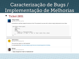 Caracterização de Bugs /
Implementação de Melhorias
•  Ticket 2851
 