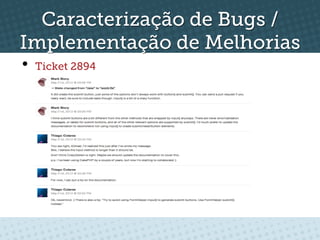Caracterização de Bugs /
Implementação de Melhorias
•  Ticket 2894
 