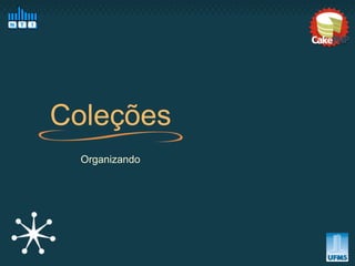Coleções
  Organizando
 