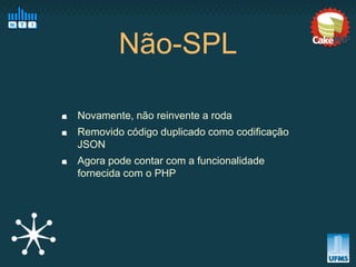 Não-SPL

Novamente, não reinvente a roda
Removido código duplicado como codificação
JSON
Agora pode contar com a funcionalidade
fornecida com o PHP
 