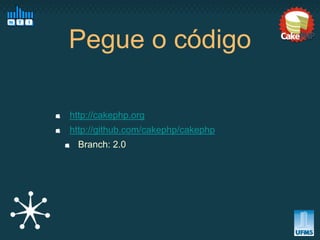 Pegue o código

http://cakephp.org
http://github.com/cakephp/cakephp
  Branch: 2.0
 