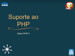 Suporte ao
  PHP
  Adios PHP 4
 