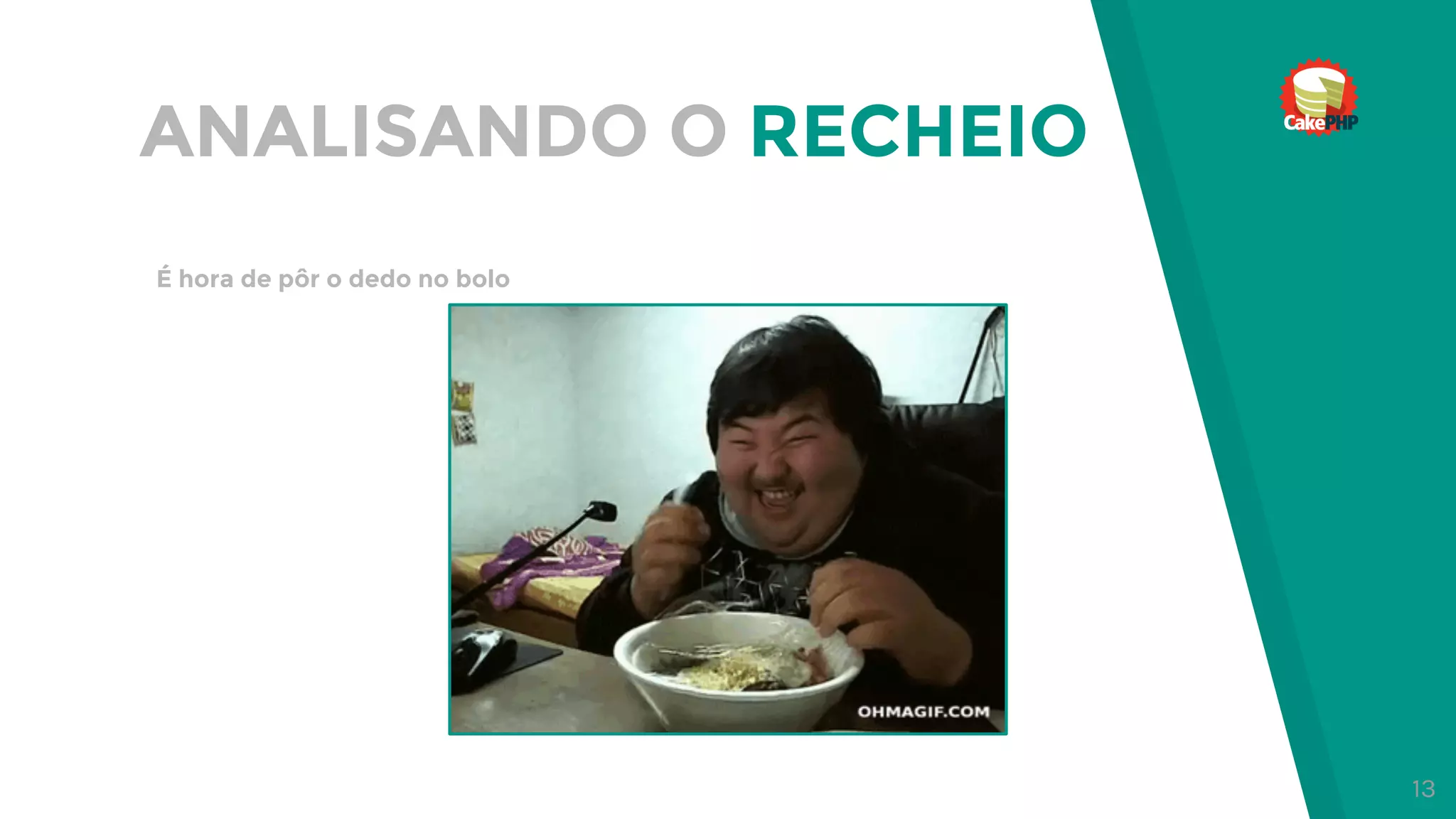 ANALISANDO O RECHEIO
É hora de pôr o dedo no bolo
13
 