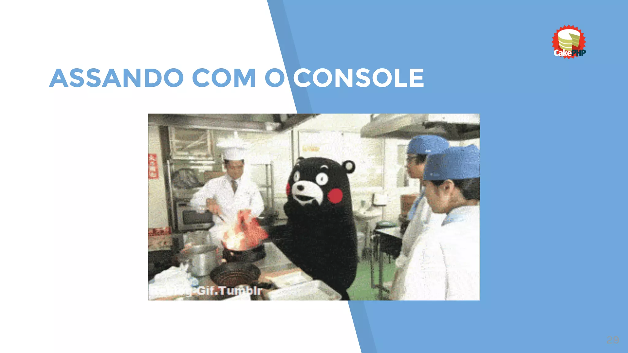 ASSANDO COM O CONSOLE
29
 