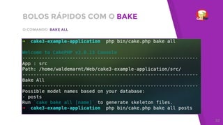 BOLOS RÁPIDOS COM O BAKE
O COMANDO BAKE ALL
32
 