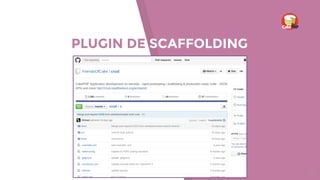 PLUGIN DE SCAFFOLDING
33
 