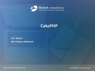 CakePHP
10+ Talents
80+ Projects Delivered
www.biztechconsultancy.com sales@biztechconsultancy.com
 