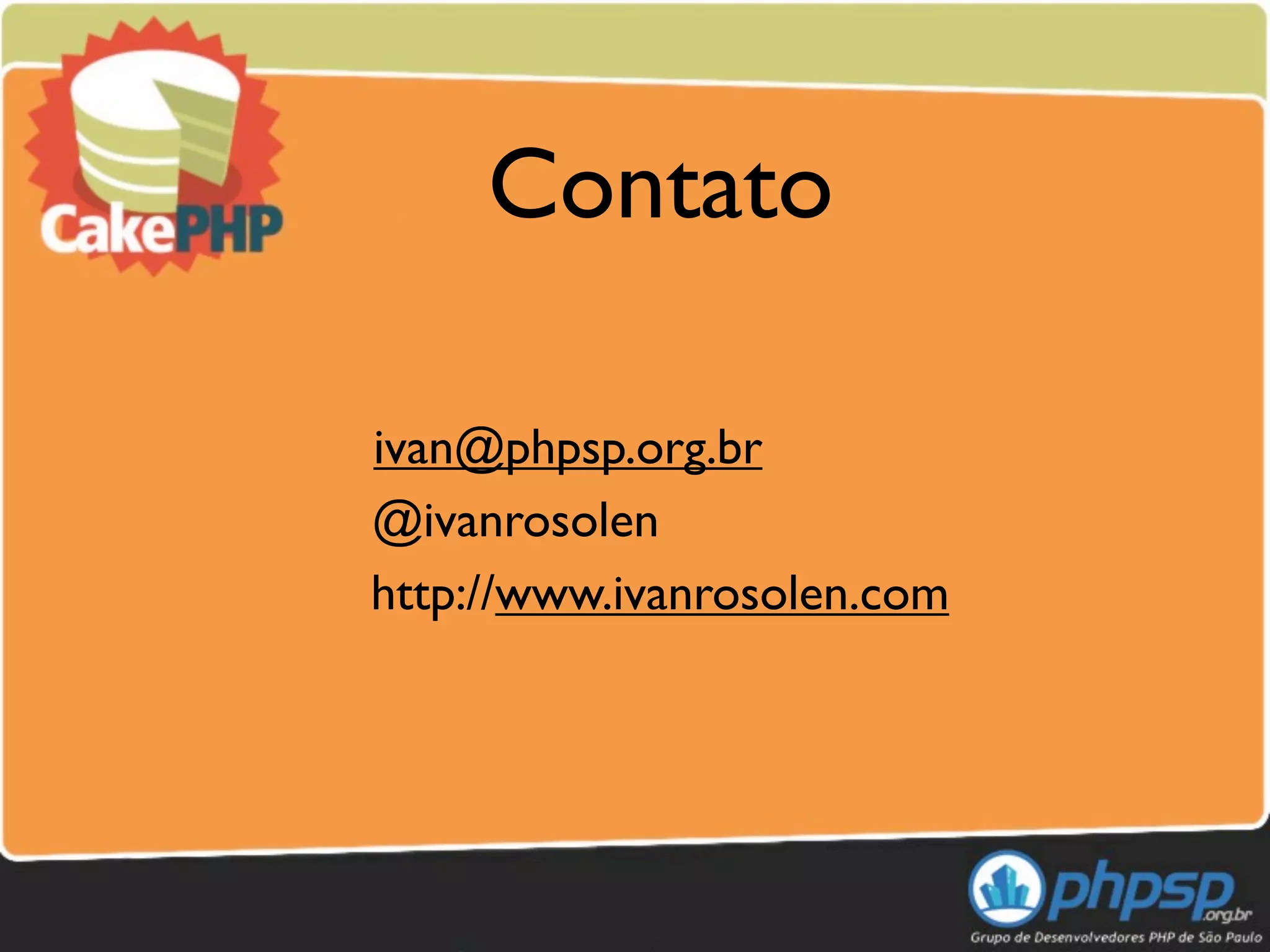 Contato

ivan@phpsp.org.br
@ivanrosolen
http://www.ivanrosolen.com
 