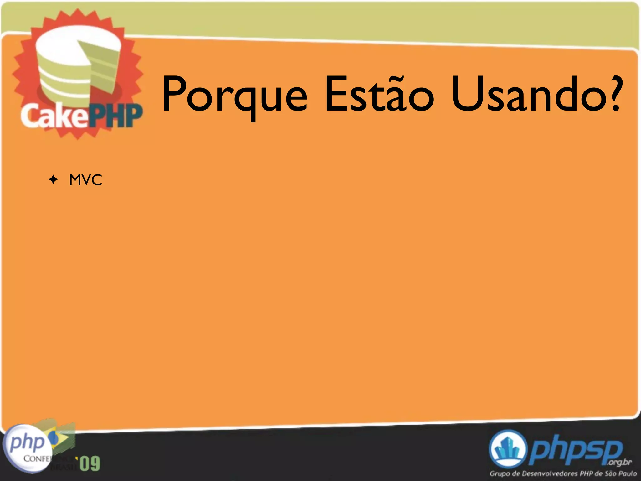 Porque Estão Usando?
✦   MVC
 