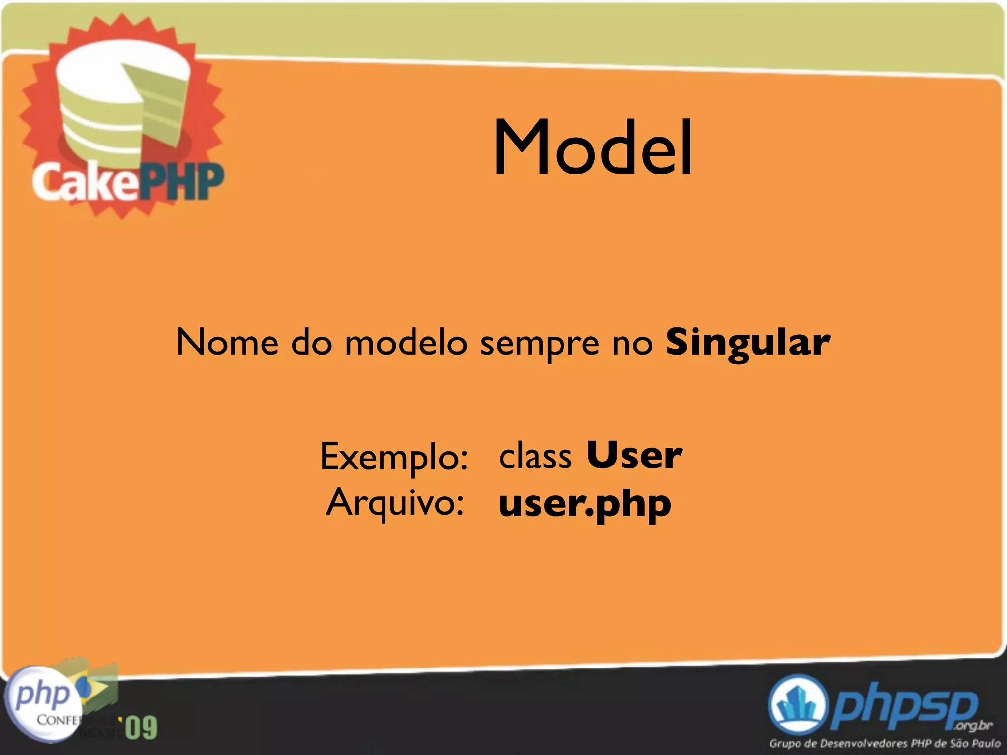 Model

Nome do modelo sempre no Singular

       Exemplo: class User
       Arquivo: user.php
 