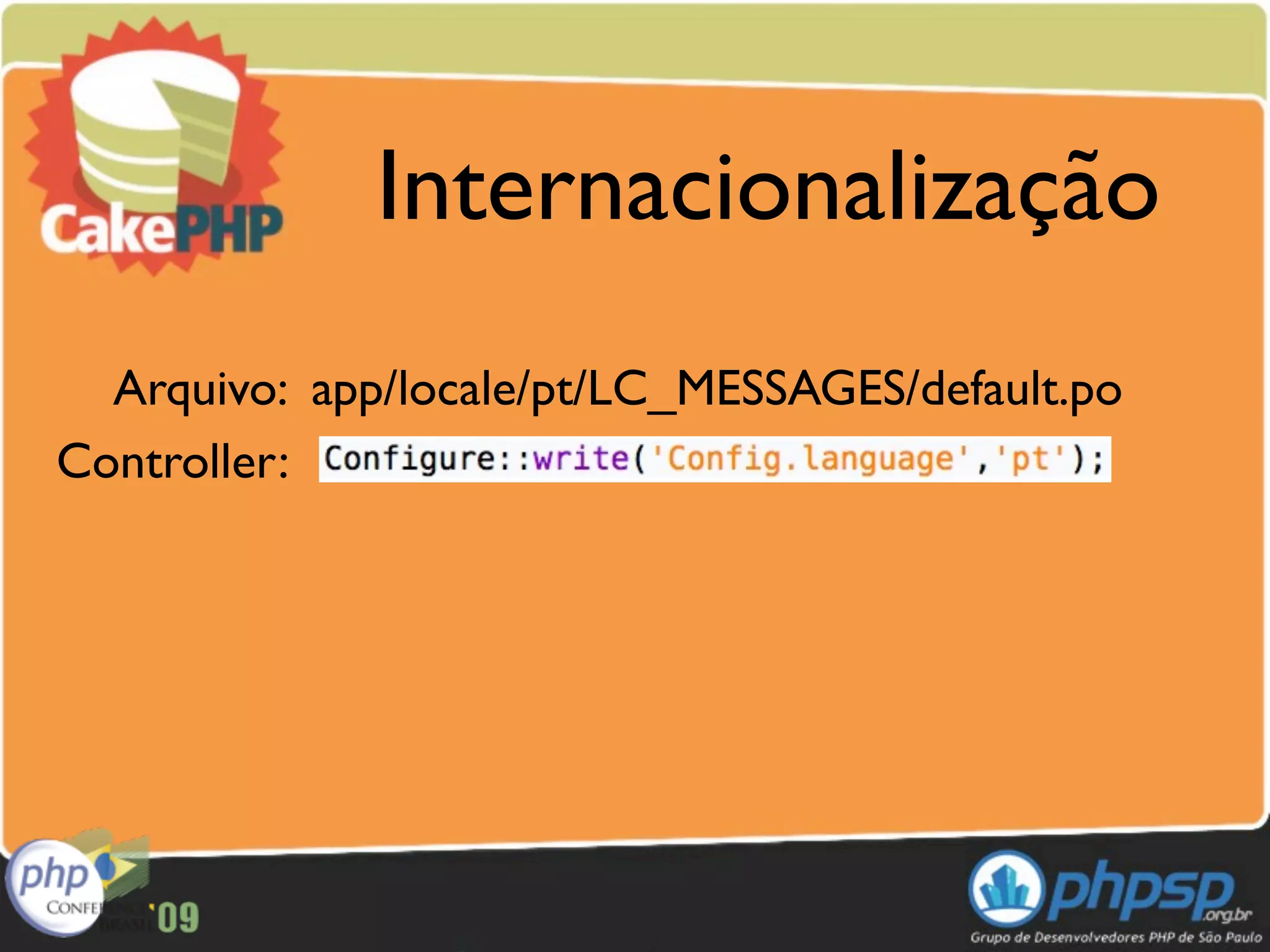 Internacionalização
  Arquivo: app/locale/pt/LC_MESSAGES/default.po
Controller:
 