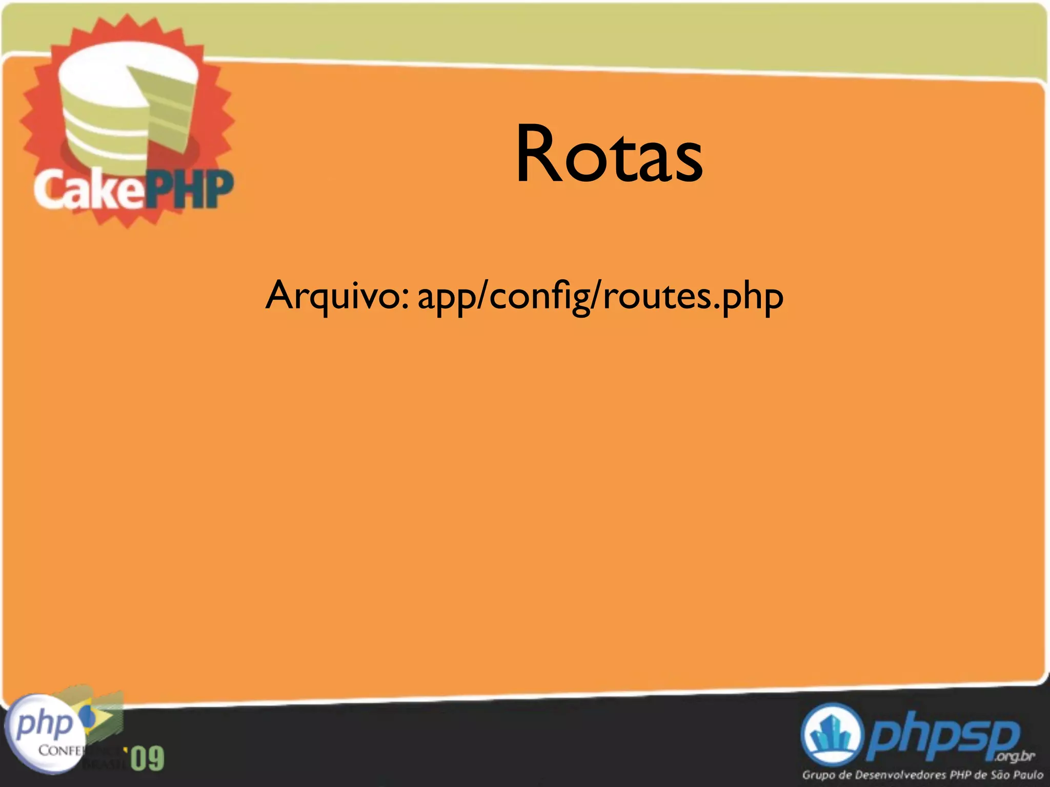Rotas
Arquivo: app/conﬁg/routes.php
 