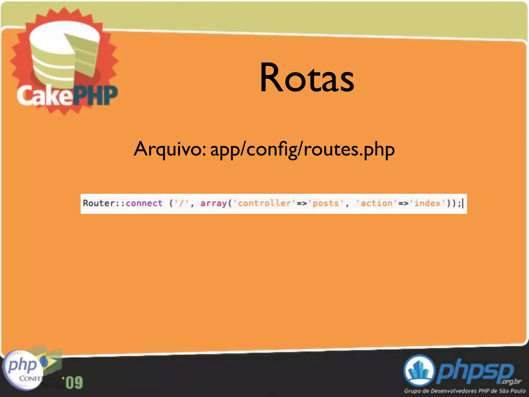 Rotas
Arquivo: app/conﬁg/routes.php
 