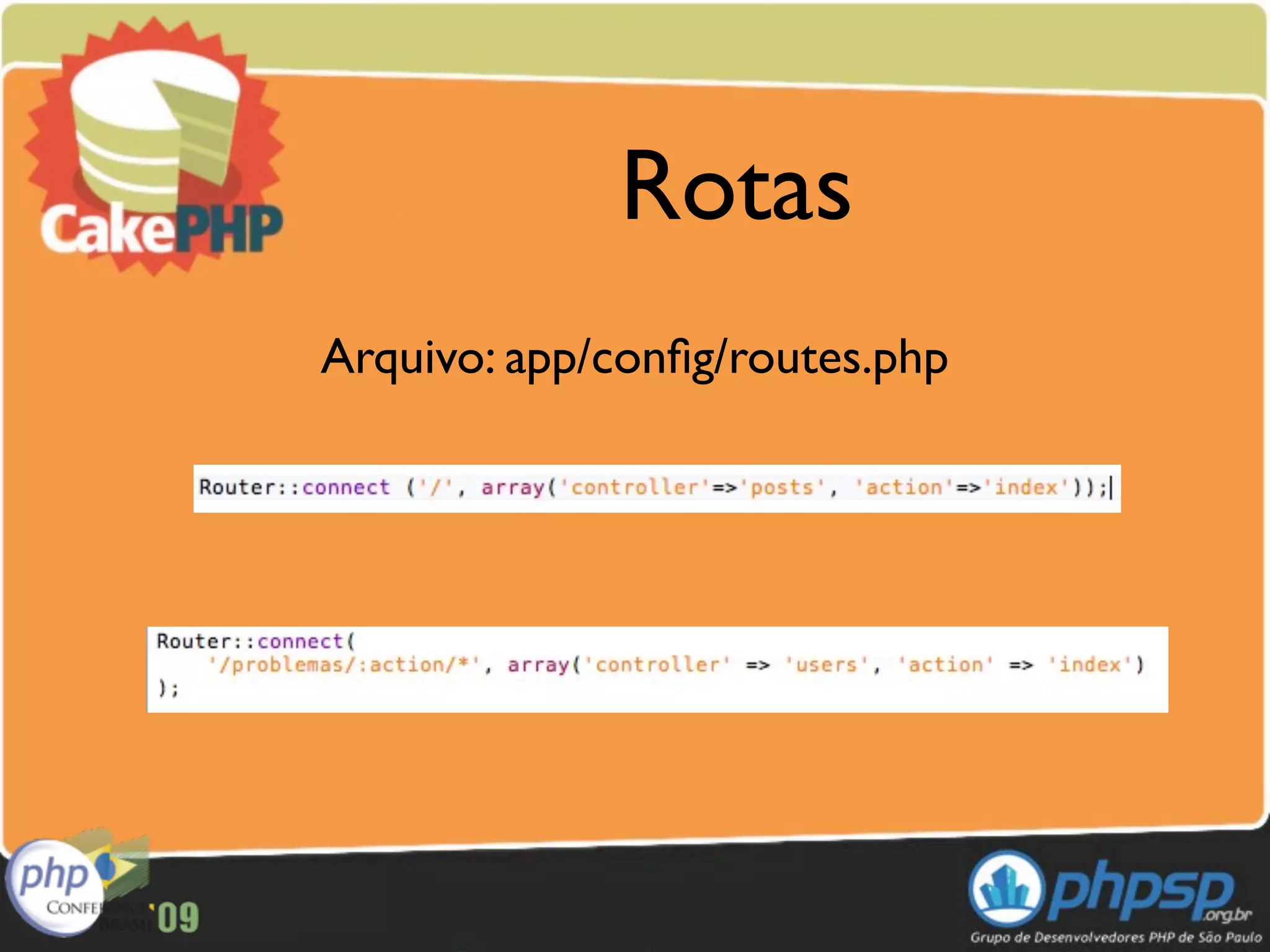 Rotas
Arquivo: app/conﬁg/routes.php
 