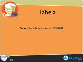 Tabela

Nome tabela sempre no Plural
 