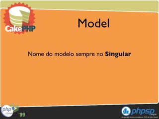 Model

Nome do modelo sempre no Singular
 