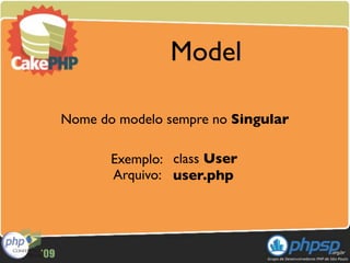 Model

Nome do modelo sempre no Singular

       Exemplo: class User
       Arquivo: user.php
 