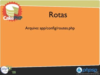 Rotas
Arquivo: app/conﬁg/routes.php
 