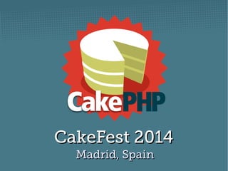 CakeFest 2014CakeFest 2014
Madrid, SpainMadrid, Spain
 