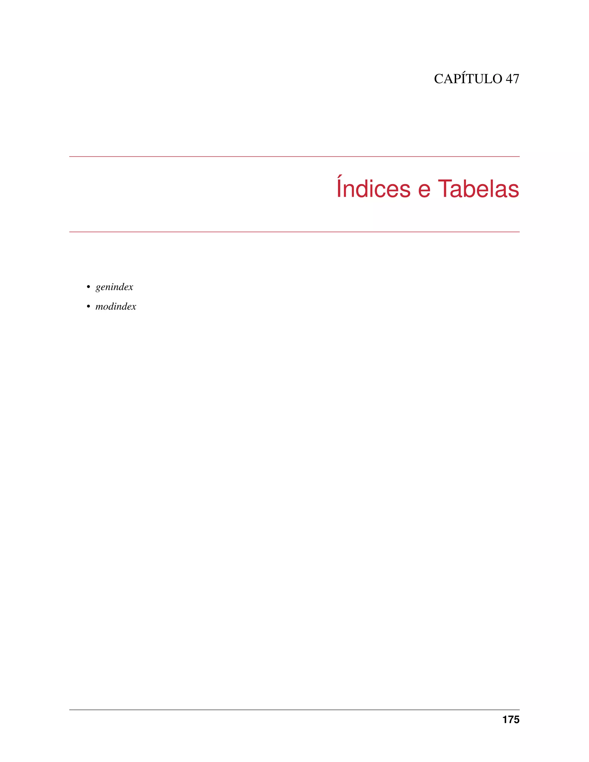 CAPÍTULO 47
Índices e Tabelas
• genindex
• modindex
175
 