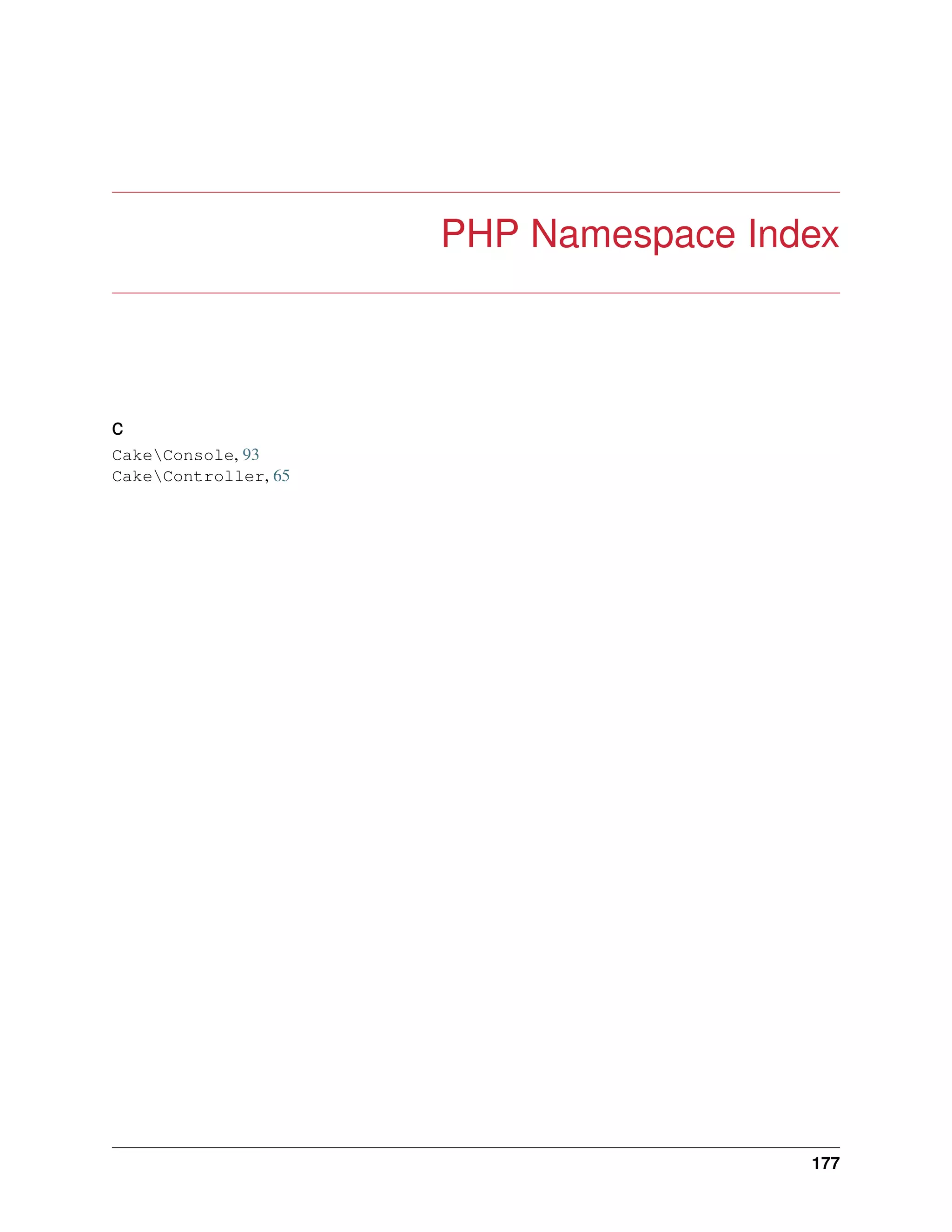 PHP Namespace Index
c
CakeConsole, 93
CakeController, 65
177
 