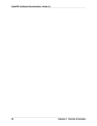 CakePHP Cookbook Documentation, Versão 3.x
46 Capítulo 4. Tutoriais & Exemplos
 