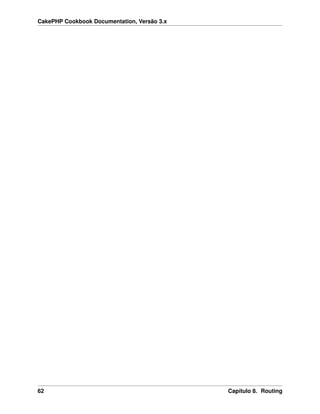 CakePHP Cookbook Documentation, Versão 3.x
62 Capítulo 8. Routing
 