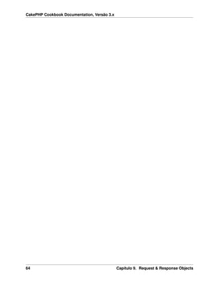 CakePHP Cookbook Documentation, Versão 3.x
64 Capítulo 9. Request & Response Objects
 
